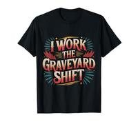 I Work The Graveyard Shift Travailleur noctural Nocturne |- T-Shirt