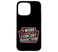 I Work to Support My Concert Addiction Music Fan - Coque pour iPhone 15 Pro Max