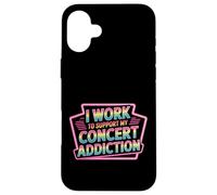 I Work to Support My Concert Addiction Music Fan - Coque pour iPhone 16 Plus