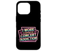 I Work to Support My Concert Addiction Music Fan - Coque pour iPhone 16 Pro