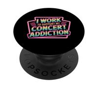 I Work to Support My Concert Addiction Music Fan - PopSockets PopGrip Adhésif