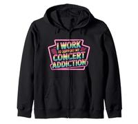 I Work to Support My Concert Addiction Music Fan - Sweat à Capuche