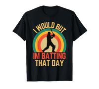 I Would But Im Batting That Day Cricket Love to Bat Batter Batter T-Shirt
