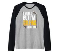 I Would But I'm Golfing That Day Joueur de Golf Amusant Golfeur Manche Raglan