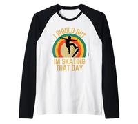 I Would But Im Skating That Day Skater Humour Love To Skate Manche Raglan