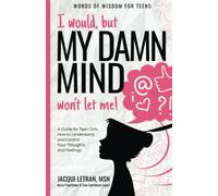 I would, but my DAMN MIND won't let me!: a teen's guide to controlling their thoughts and feelings