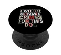 I Would Commit Crimes for This Dog Lover Humour PopSockets PopGrip Adhésif