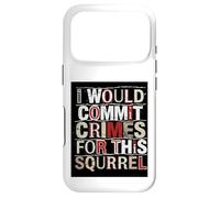 I Would Commit Crimes for This écureuil Amoureux de l'humour Coque pour iPhone 17 Pro