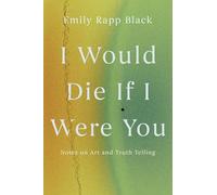 I Would Die If I Were You: Notes on Art and Truthtelling