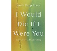 I Would Die If I Were You Notes on Art and Truthtelling - Emily Black - Counterpoint - ebook (ePub) - Livre