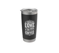 I Would Love If You Were Coffee Blagues sur la caféine - Gobelet isotherme en acier inoxydable double paroi