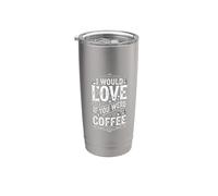 I Would Love If You Were Coffee Blagues sur la caféine - Gobelet isotherme en acier inoxydable double paroi