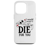 I Would Pretend Die for Ya You Valentines Couple Anniversary Coque pour iPhone 13 Pro