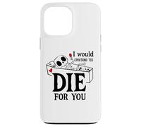 I Would Pretend Die for Ya You Valentines Couple Anniversary Coque pour iPhone 13 Pro Max