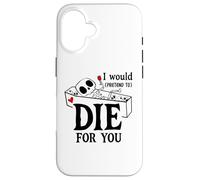 I Would Pretend Die for Ya You Valentines Couple Anniversary Coque pour iPhone 16