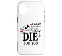 I Would Pretend Die for Ya You Valentines Couple Anniversary Coque pour iPhone 16 Plus