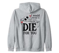 I Would Pretend Die for Ya You Valentines Couple Anniversary Sweat à Capuche
