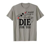 I Would Pretend Die for Ya You Valentines Couple Anniversary T-Shirt