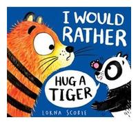 I Would Rather Hug A Tiger PB by Lorna Scobie Lorna Scobie (Auteur)
