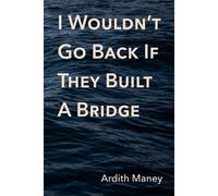 I Wouldn't Go Back If They Built A Bridge