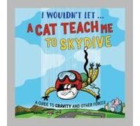 I Wouldn't Let A Cat Teach Me To Skydive