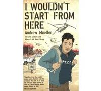 I Wouldn't Start from Here Mueller, Andrew (Auteur)