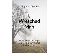 I, Wretched Man: A Journey through Suffering, Love and Redemption