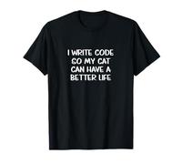 I Write Code So My Cats Can Have Better Lives! Drôle de Dicton T-Shirt