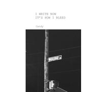 I WRITE NOW IT'S HOW I BLEED
