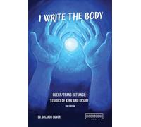 I Write the Body: Queer/Trans Defiance: Stories of Kink and Desire