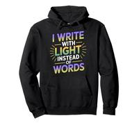 I Write with Light Instead of Words Sweat à Capuche