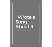 I Wrote A Song About It!: A Song Writing Journal