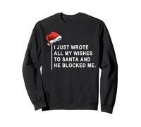 I Wrote All My Wishes to Santa and He Blocked Me Sweatshirt