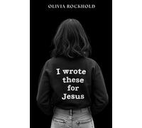 I Wrote These For Jesus: Poetry for the Heart That Belongs to Christ