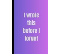 I Wrote This Before I Forgot: A Hilarious Take On Aging and Memory Loss