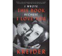 I Wrote This Book Because I Love You by Tim Kreider Tim Kreider (Auteur)