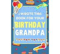I Wrote This Book For Your Birthday Grandpa
