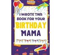 I Wrote This Book For Your Birthday Mama