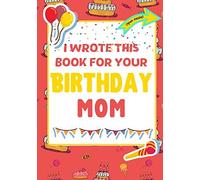 I Wrote This Book For Your Birthday Mom