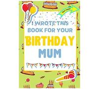 I Wrote This Book For Your Birthday Mum