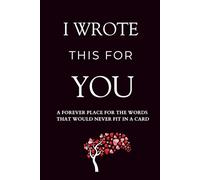 I Wrote This For You: A Forever Place for the Words That Would Never Fit in a Card - A Romantic Prompted Couple’s Journal for Love Notes, Memories, and Milestones