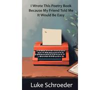 I Wrote this Poetry Book Because My Friend Told Me It Would Be Easy