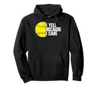 I Yell Because I Care - Fan de softball amusant Sweat à Capuche
