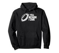 I Yell Because I Care Football Fan Sweat à Capuche