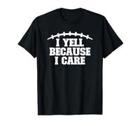 I Yell Because I Care Football Fan T-Shirt