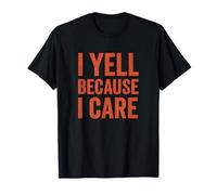 I Yell Because I Care - Humour de l'enseignant Parental T-Shirt