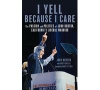 I Yell Because I Care The Passion and Politics of John Burton, California's Liberal Warrior - John Burton - Bloomsbury Academic - ebook (ePub) - Livre