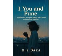 I, You and Pune - heartbreaks, monsoon nights, voice notes, and one final goodbye