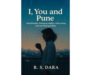 I, You and Pune - heartbreaks, monsoon nights, voice notes, and one final goodbye