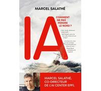 IA : comment ne pas perdre le nord ? Guide pour comprendre l'IA - Marcel Salathé - Quanto - broché - Guide
